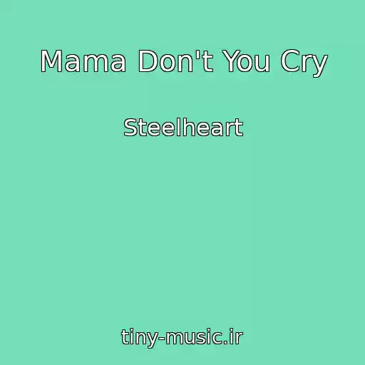 کاور آهنگ Mama Don't You Cry از Steelheart