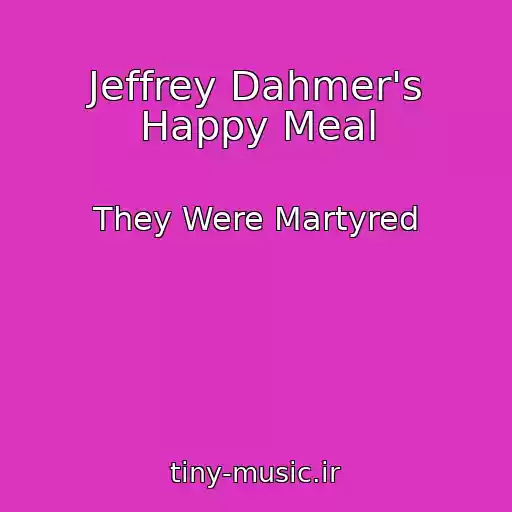 کاور آهنگ Jeffrey Dahmer's Happy Meal از They Were Martyred