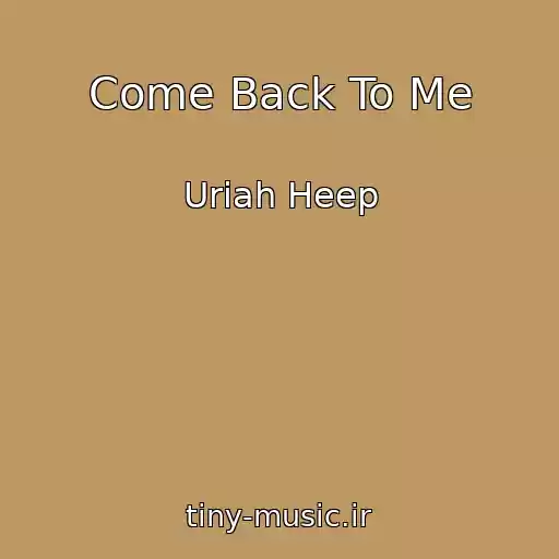کاور آهنگ Come Back To Me از Uriah Heep