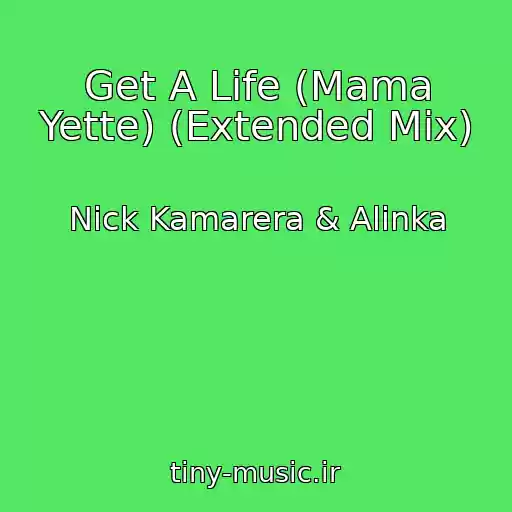 کاور آهنگ Get A Life (Mama Yette) (Extended Mix) از Nick Kamarera & Alinka