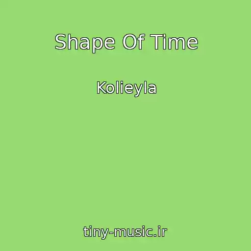 کاور آهنگ Shape Of Time از Kolieyla