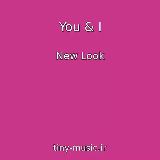 کاور آهنگ You & I از New Look