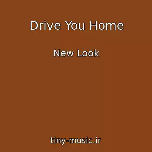 کاور آهنگ Drive You Home از New Look