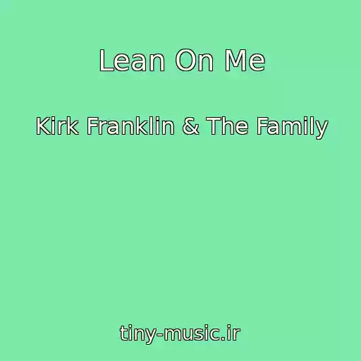 کاور آهنگ Lean On Me از Kirk Franklin & The Family