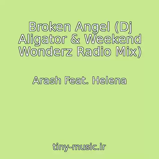کاور آهنگ Broken Angel (Dj Aligator & Weekend Wonderz Radio Mix) از Arash Feat. Helena