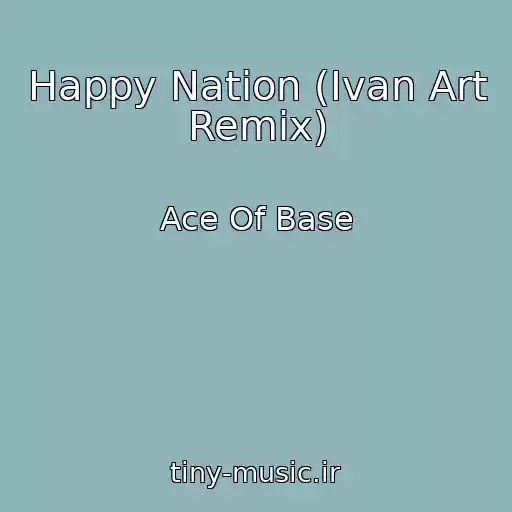 کاور آهنگ Happy Nation (Ivan Art Remix) از Ace Of Base