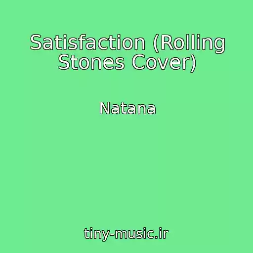 کاور آهنگ Satisfaction (Rolling Stones Cover) از Natana