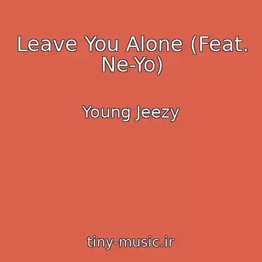 کاور آهنگ Leave You Alone (Feat. Ne-Yo) از Young Jeezy