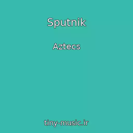 کاور آهنگ Sputnik از Aztecs