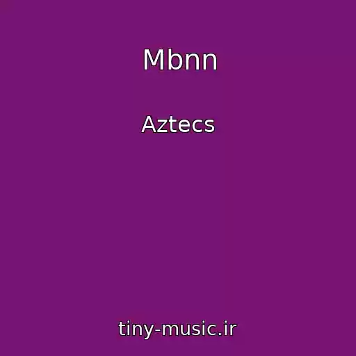 کاور آهنگ Mbnn از Aztecs