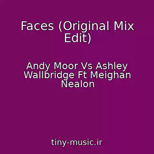 کاور آهنگ Faces (Original Mix Edit) از Andy Moor Vs Ashley Wallbridge Ft Meighan Nealon