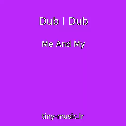 کاور آهنگ Dub I Dub از Me And My
