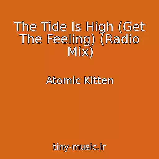 کاور آهنگ The Tide Is High (Get The Feeling) (Radio Mix) از Atomic Kitten