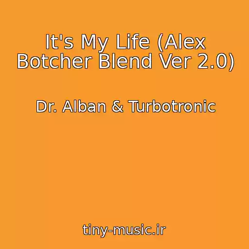 کاور آهنگ It's My Life (Alex Botcher Blend Ver 2.0) از Dr. Alban & Turbotronic
