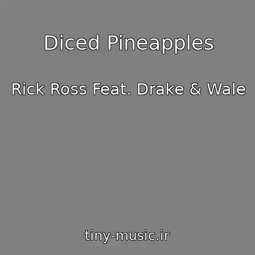 کاور آهنگ Diced Pineapples از Rick Ross Feat. Drake & Wale