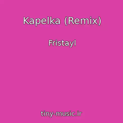 کاور آهنگ Kapelka (Remix) از Fristayl