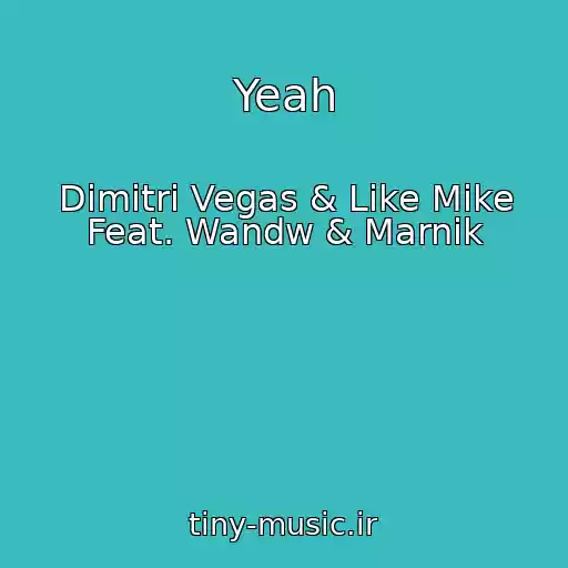 کاور آهنگ Yeah از Dimitri Vegas & Like Mike Feat. Wandw & Marnik