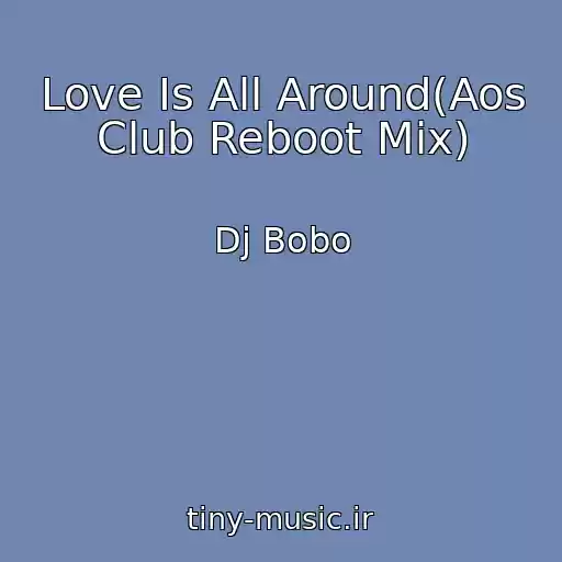 کاور آهنگ Love Is All Around(Aos Club Reboot Mix) از Dj Bobo