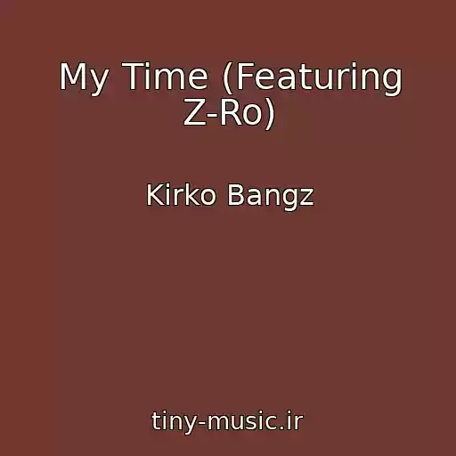 کاور آهنگ My Time (Featuring Z-Ro) از Kirko Bangz