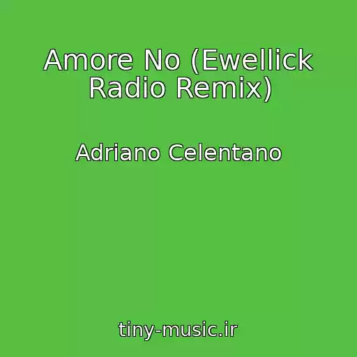کاور آهنگ Amore No (Ewellick Radio Remix) از Adriano Celentano