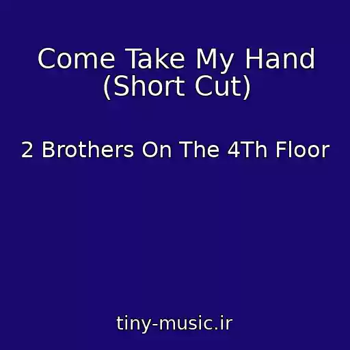 کاور آهنگ Come Take My Hand (Short Cut) از 2 Brothers On The 4Th Floor