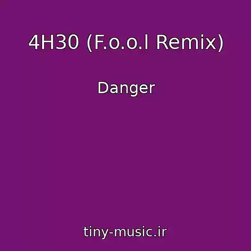 کاور آهنگ 4H30 (F.o.o.l Remix) از Danger