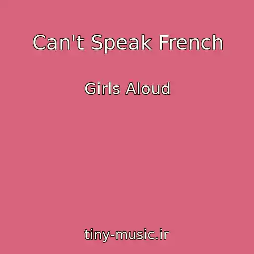 کاور آهنگ Can't Speak French از Girls Aloud