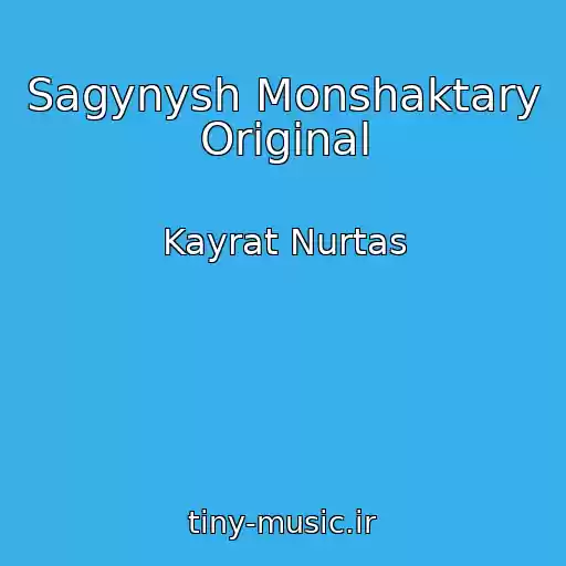 کاور آهنگ Sagynysh Monshaktary Original از Kayrat Nurtas