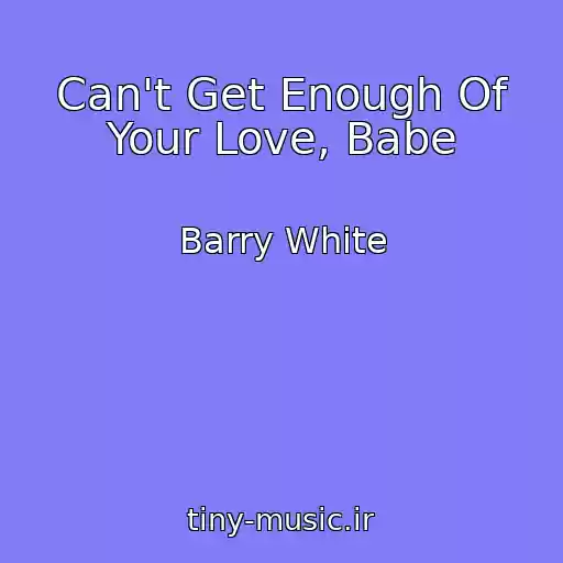 کاور آهنگ Can't Get Enough Of Your Love, Babe از Barry White
