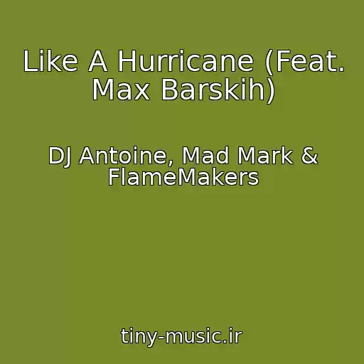 کاور آهنگ Like A Hurricane (Feat. Max Barskih) از DJ Antoine, Mad Mark & FlameMakers