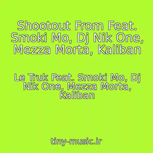 کاور آهنگ Shootout From Feat. Smoki Mo, Dj Nik One, Mezza Morta, Kaliban از Le Truk Feat. Smoki Mo, Dj Nik One, Mezza Morta, Kaliban