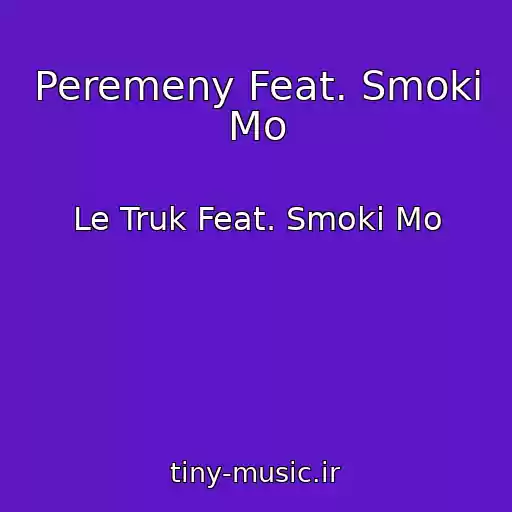 کاور آهنگ Peremeny Feat. Smoki Mo از Le Truk Feat. Smoki Mo