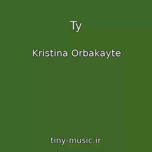 کاور آهنگ Ty از Kristina Orbakayte