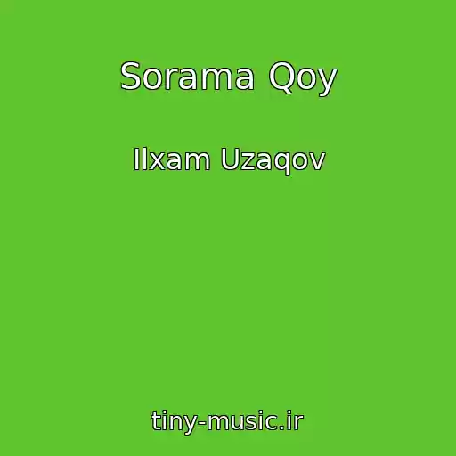 کاور آهنگ Sorama Qoy از Ilxam Uzaqov