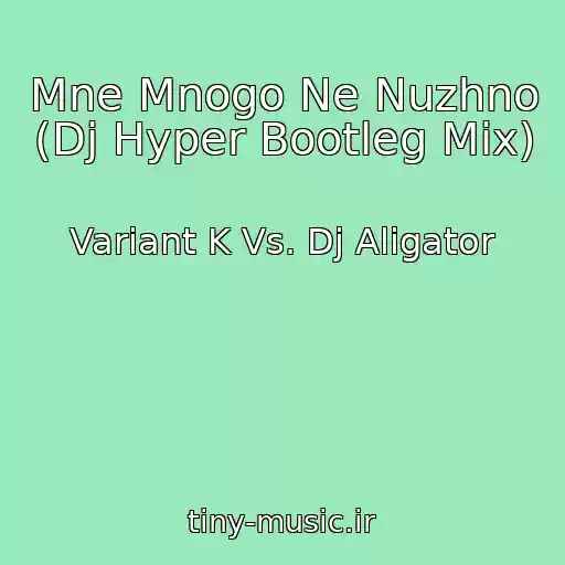 کاور آهنگ Mne Mnogo Ne Nuzhno (Dj Hyper Bootleg Mix) از Variant K Vs. Dj Aligator