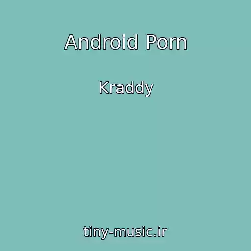 کاور آهنگ Android Porn از Kraddy