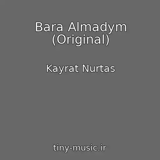 کاور آهنگ Bara Almadym (Original) از Kayrat Nurtas