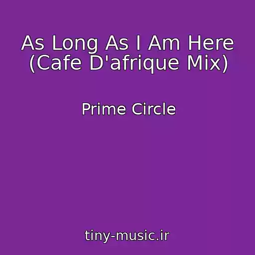 کاور آهنگ As Long As I Am Here (Cafe D'afrique Mix) از Prime Circle