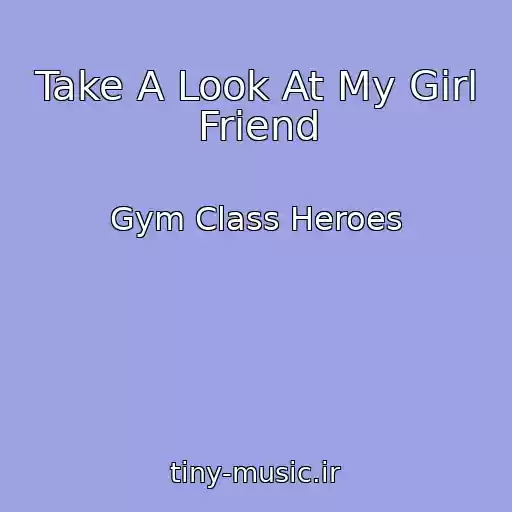 کاور آهنگ Take A Look At My Girl Friend از Gym Class Heroes