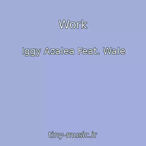 کاور آهنگ Work از Iggy Azalea Feat. Wale