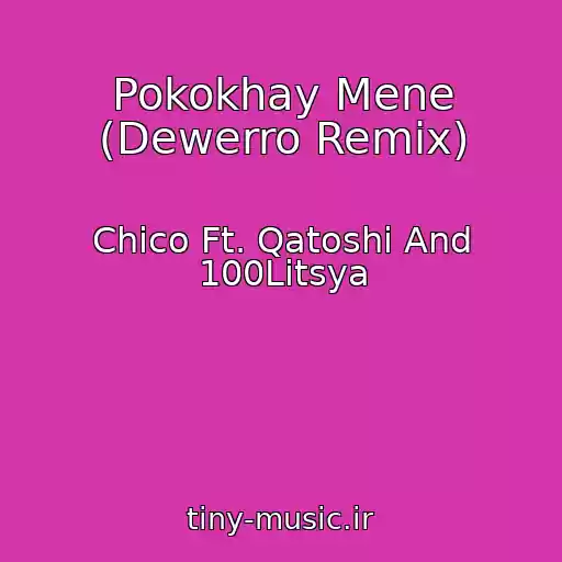 کاور آهنگ Pokokhay Mene (Dewerro Remix) از Chico Ft. Qatoshi And 100Litsya
