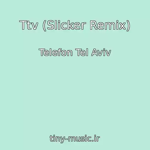 کاور آهنگ Ttv (Slicker Remix) از Telefon Tel Aviv