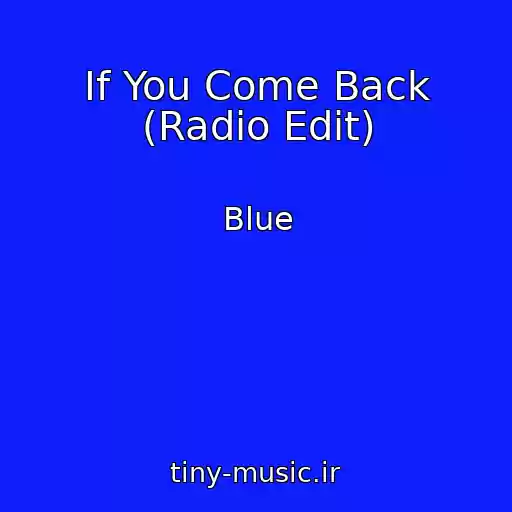 کاور آهنگ If You Come Back (Radio Edit) از Blue