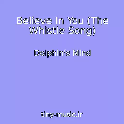 کاور آهنگ Believe In You (The Whistle Song) از Dolphin's Mind