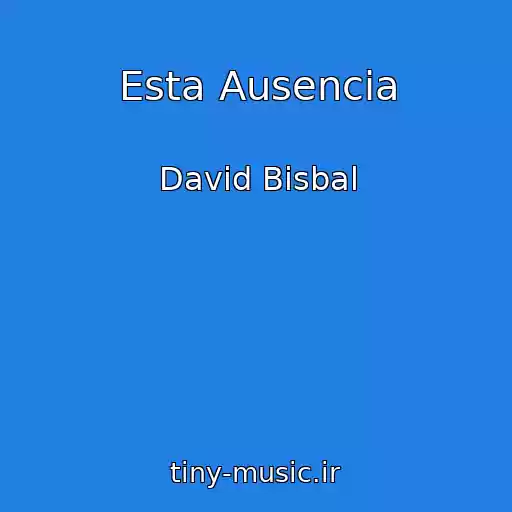 کاور آهنگ Esta Ausencia از David Bisbal