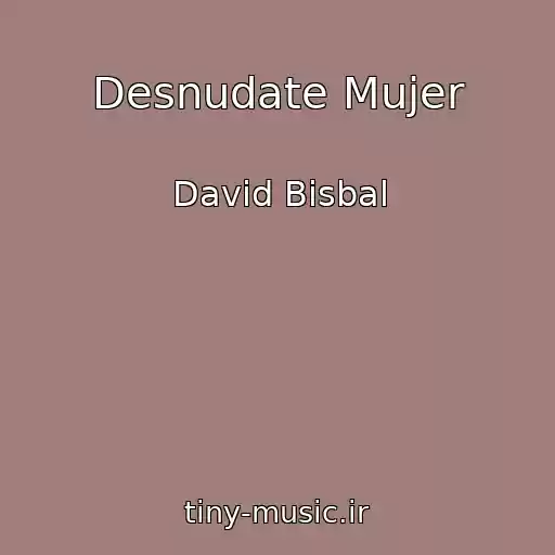 کاور آهنگ Desnudate Mujer از David Bisbal
