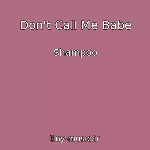 کاور آهنگ Don't Call Me Babe از Shampoo