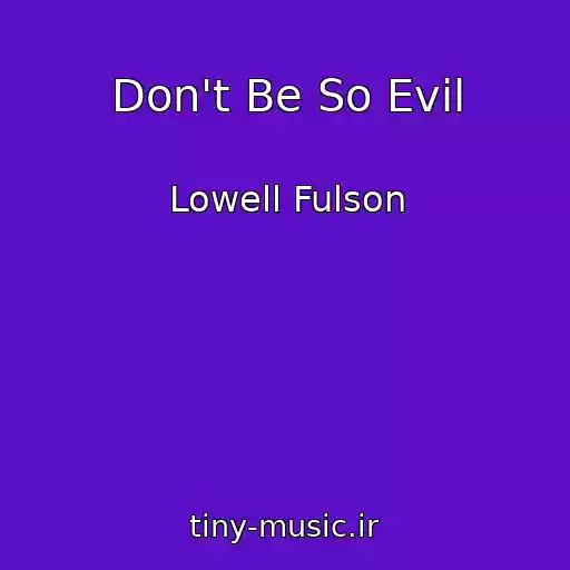 کاور آهنگ Don't Be So Evil از Lowell Fulson