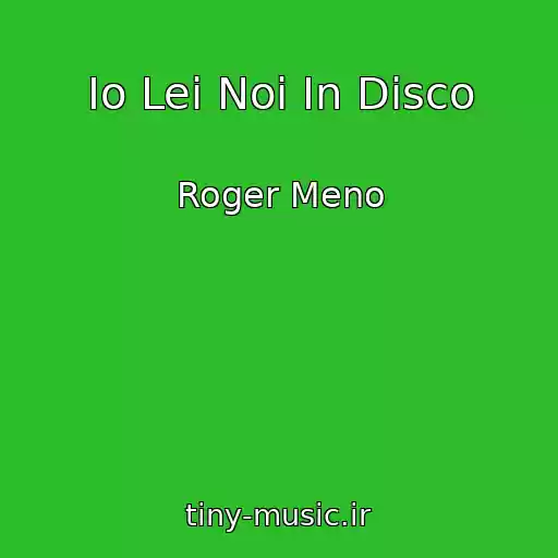 کاور آهنگ Io Lei Noi In Disco از Roger Meno