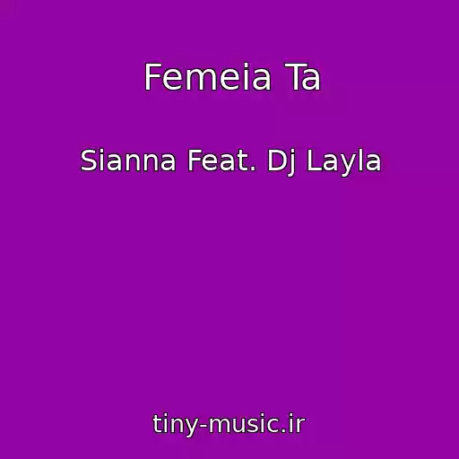 کاور آهنگ Femeia Ta از Sianna Feat. Dj Layla